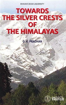 Towards The Silver Crests Of The Himalayas by G. K. Pradhan - Bharatiya Vidya Bhavan