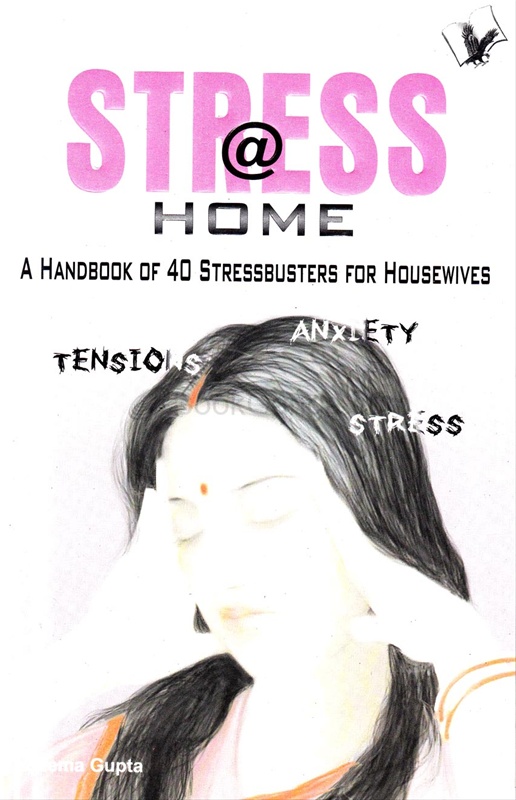 Stress @ Home A Handbook of 40 stressbusters for housewives - Stress @ Home A Handbook of 40 stressbusters for housewives