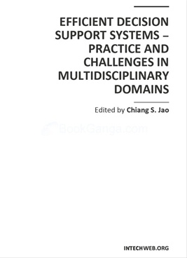 Efficient Decision Support Systems - Practice and Challenges in Multidisciplinary Domains