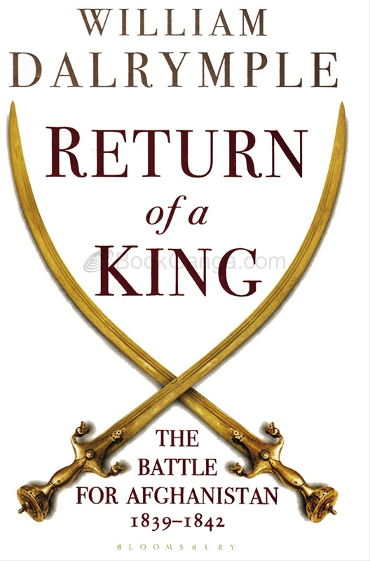 Return Of A King The Battle For Afghanistan I839-I842 - Return Of A King The Battle For Afghanistan I839-I842