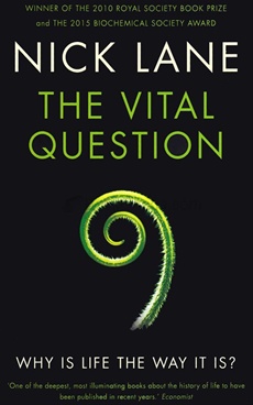 The Vital Question Why is life the way it is? - The Vital Question Why is life the way it is?