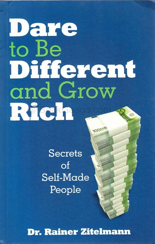 Dare To Be Different And Grow Rich Secrets Of Self-Made People - Dare To Be Different And Grow Rich Secrets Of Self-Made People