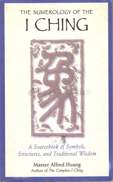 The Numerology of the I Ching A Sourcebook of Symbols, Structures, and Traditional Wisdom - The Numerology of the I Ching A Sourcebook of Symbols, Structures, and Traditional Wisdom
