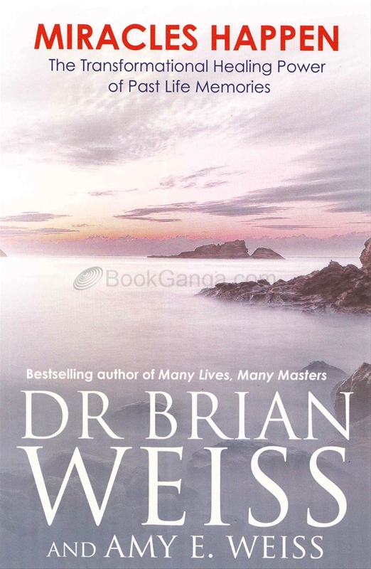 Miracles Happen The Transformational Healing Power Of Past Life Memories - Miracles Happen The Transformational Healing Power Of Past Life Memories