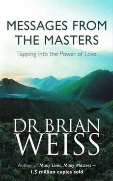MESSAGES FROM THE MASTERS Tapping Into The Power of Love - MESSAGES FROM THE MASTERS Tapping Into The Power of Love
