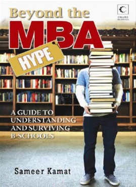 Beyond the MBA Hype A Guide to Understanding and Surviving B-Schools - Beyond the MBA Hype A Guide to Understanding and Surviving B-Schools