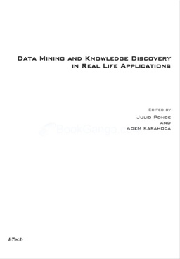 Data Mining and Knowledge Discovery In Real Life Applications - Data Mining and Knowledge Discovery In Real Life Applications