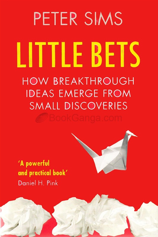 Little Bets How Breakthrough Ideas Emerge From Small Discoveries - Little Bets How Breakthrough Ideas Emerge From Small Discoveries